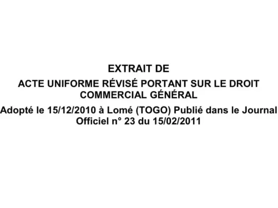 EXTRAIT DE ACTE UNIFORME RÉVISÉ PORTANT SUR LE DROIT COMMERCIAL GÉNÉRAL ADOPTE LE 15/12/2010 A LOME (TOGO) PUBLIE DANS LE JOURNAL OFFICIEL N° 23 DU 15/02/2011