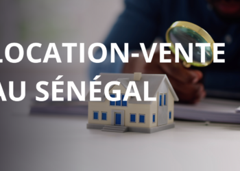 Location-Vente au Sénégal : On vous explique tout