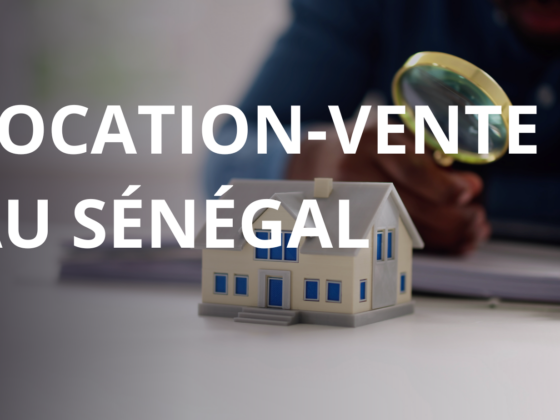 Location-Vente au Sénégal : On vous explique tout