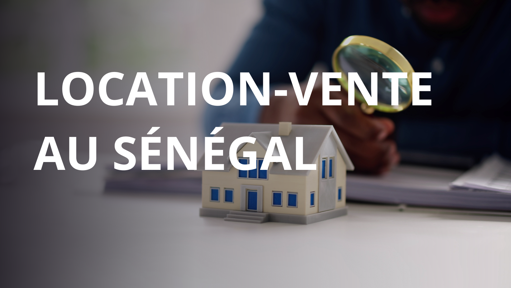 Location-Vente au Sénégal : On vous explique tout